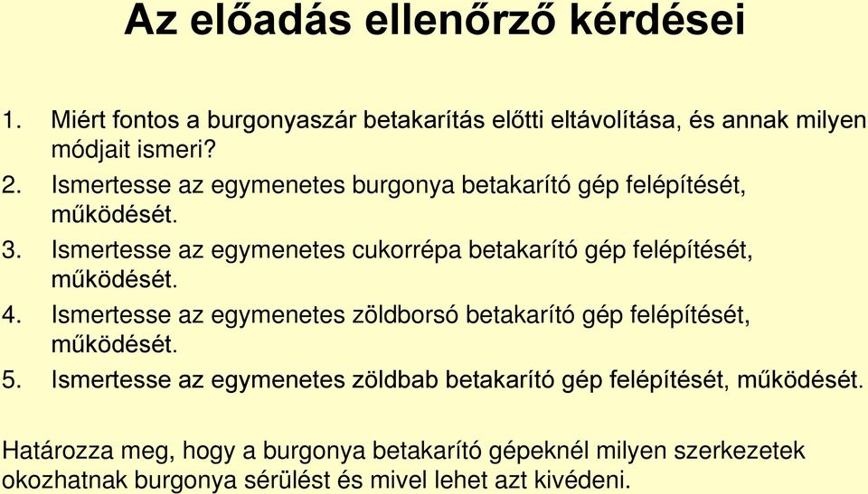 Ismertesse az egymenetes cukorrépa betakarító gép felépítését, működését. 4.