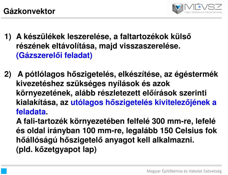 környezetének, alább részletezett elıírások szerinti kialakítása, az utólagos hıszigetelés kivitelezıjének a feladata.