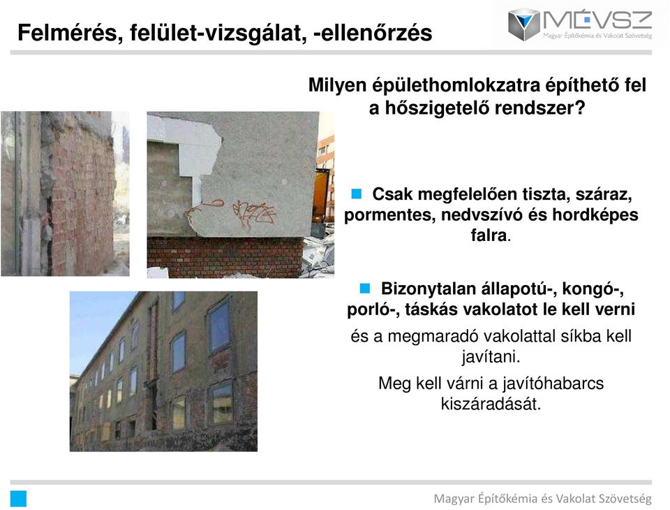 Csak megfelelıen tiszta, száraz, pormentes, nedvszívó és hordképes falra.