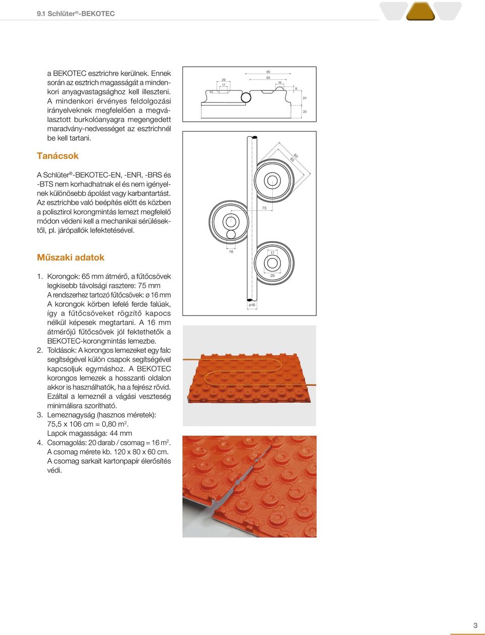 6 29 17 80 65 16 8 24 20 Tanácsok BEKOTEC Querschnitt A Schlüter -BEKOTEC-EN, -ENR, -BRS és -BTS nem korhadhatnak el és nem igényelnek különösebb ápolást vagy karbantartást.