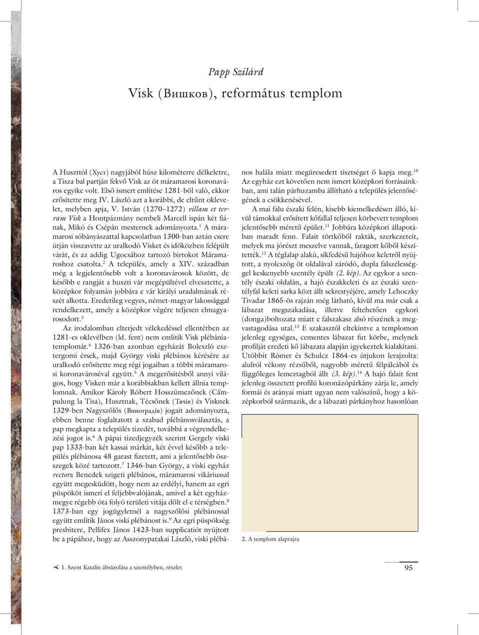 István (1270 1272) villam et terram Visk a Hontpázmány nembeli Marcell ispán két fiának, Mikó és Csépán mesternek adományozta.