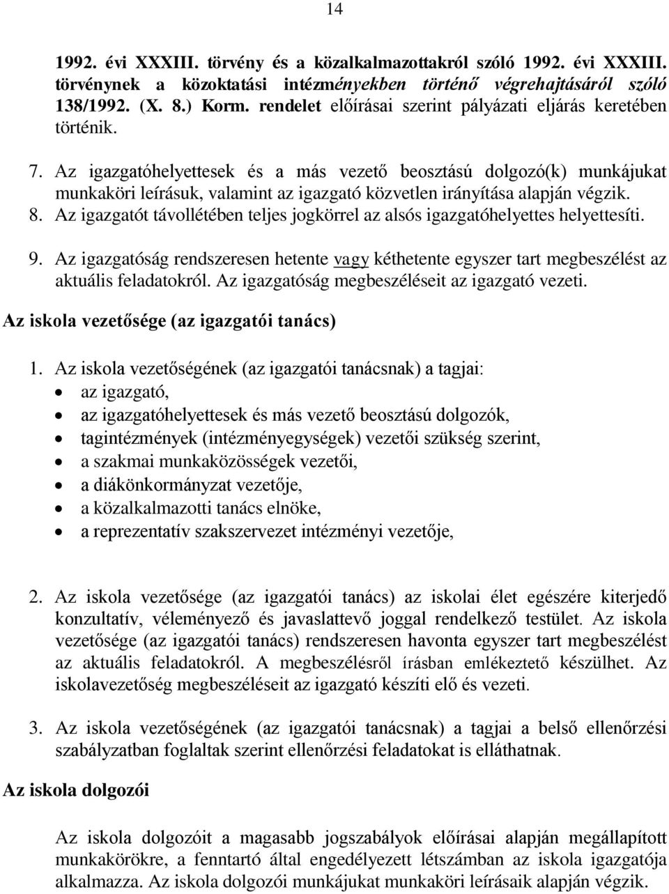Az igazgatóhelyettesek és a más vezető beosztású dolgozó(k) munkájukat munkaköri leírásuk, valamint az igazgató közvetlen irányítása alapján végzik. 8.