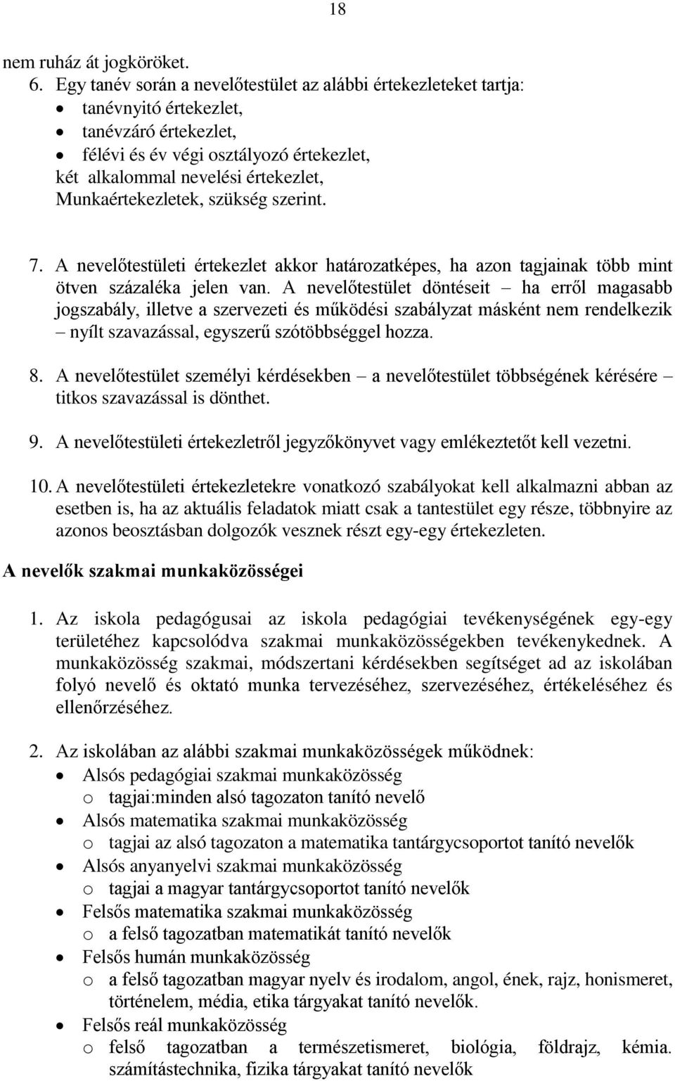 Munkaértekezletek, szükség szerint. 7. A nevelőtestületi értekezlet akkor határozatképes, ha azon tagjainak több mint ötven százaléka jelen van.