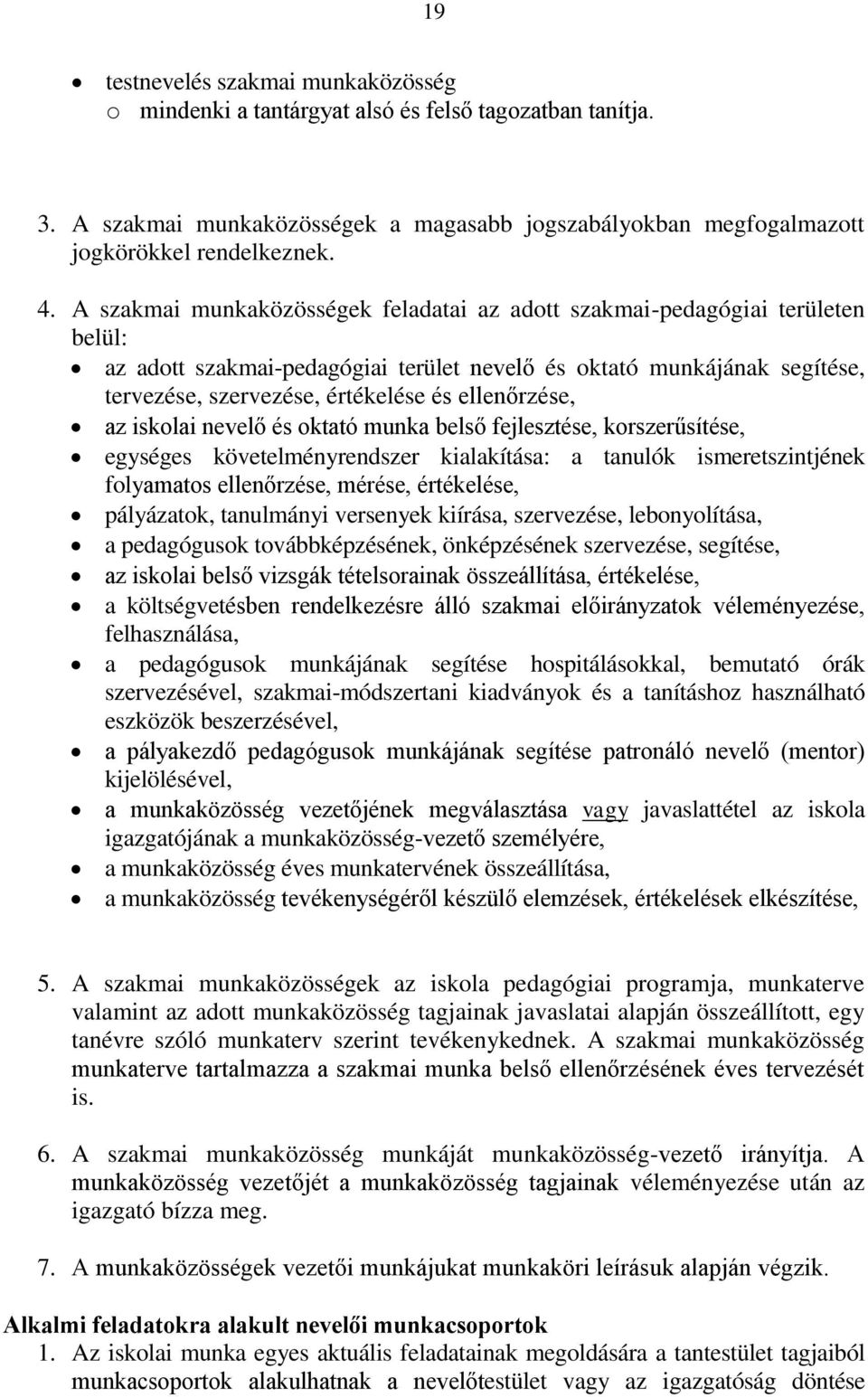 ellenőrzése, az iskolai nevelő és oktató munka belső fejlesztése, korszerűsítése, egységes követelményrendszer kialakítása: a tanulók ismeretszintjének folyamatos ellenőrzése, mérése, értékelése,