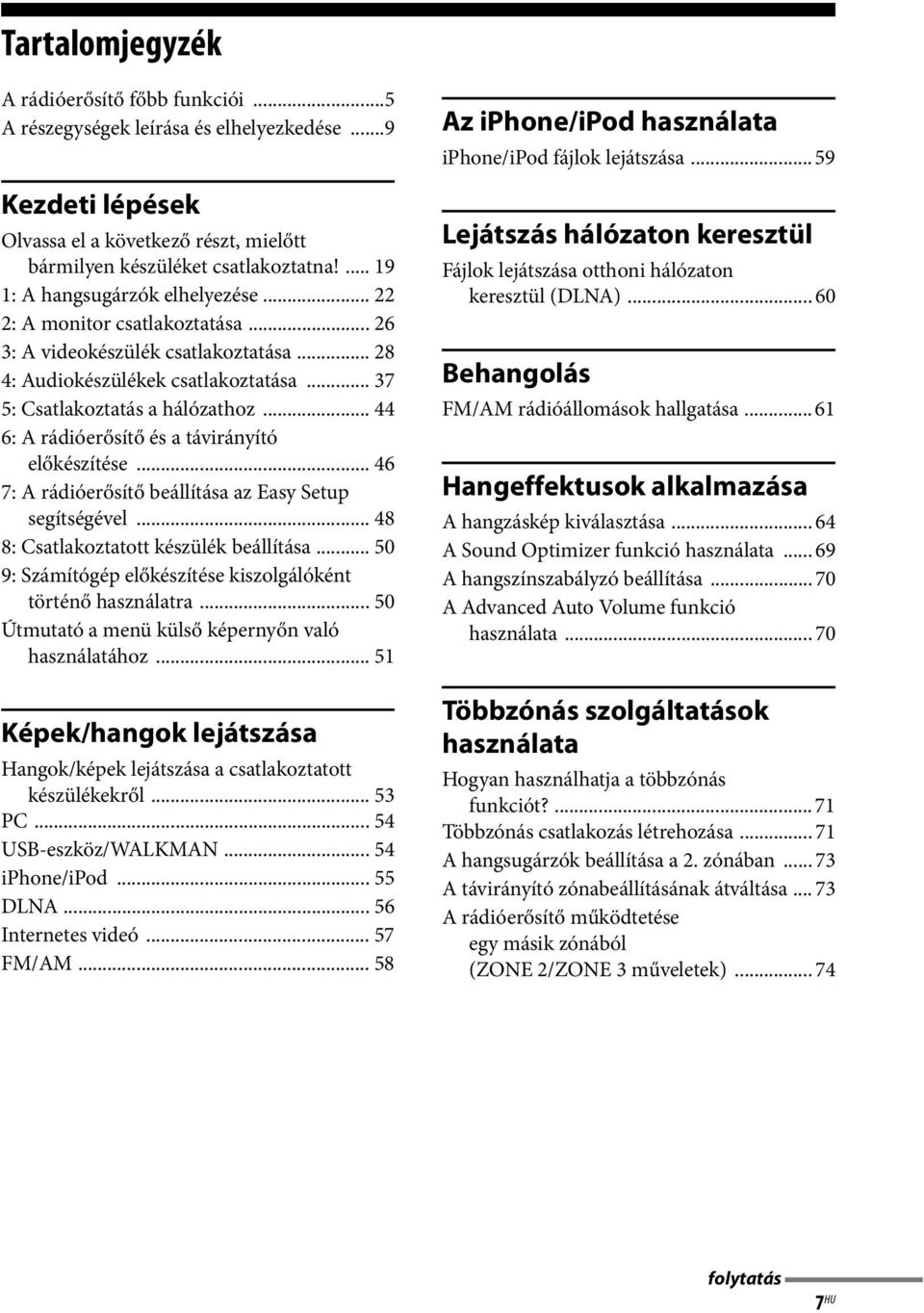 .. 44 6: A rádióerősítő és a távirányító előkészítése... 46 7: A rádióerősítő beállítása az Easy Setup segítségével... 48 8: Csatlakoztatott készülék beállítása.