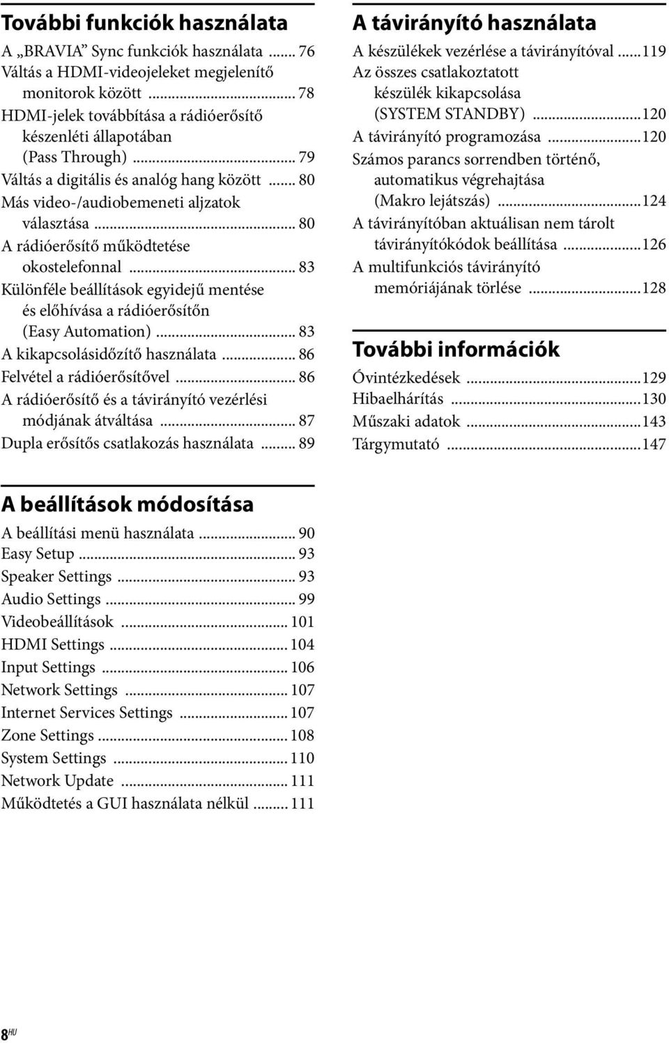 .. 80 A rádióerősítő működtetése okostelefonnal... 83 Különféle beállítások egyidejű mentése és előhívása a rádióerősítőn (Easy Automation)... 83 A kikapcsolásidőzítő használata.