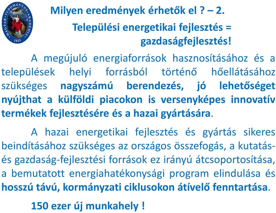 külföldi piacokon is versenyképes innovatív termékek fejlesztésére és a hazai gyártására.