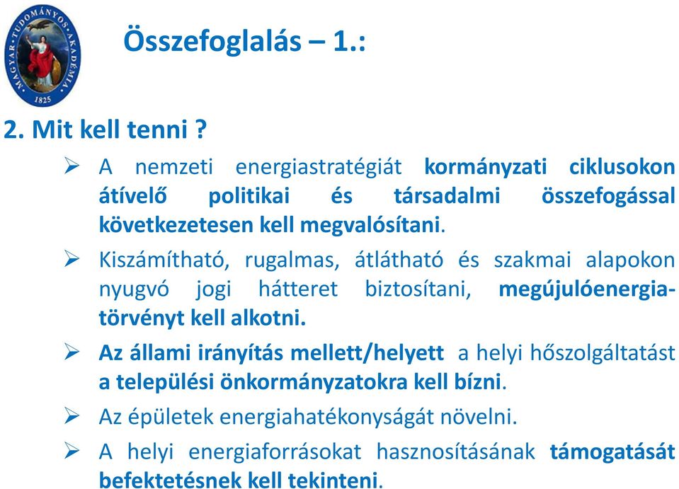 Kiszámítható, rugalmas, átlátható és szakmai alapokon nyugvó jogi hátteret biztosítani, megújulóenergiatörvényt kell alkotni.