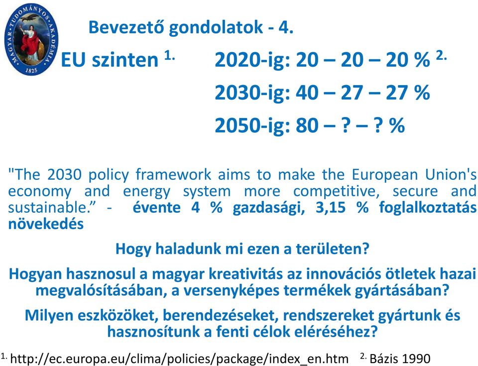 - évente 4 % gazdasági, 3,15 % foglalkoztatás növekedés Hogy haladunk mi ezen a területen?