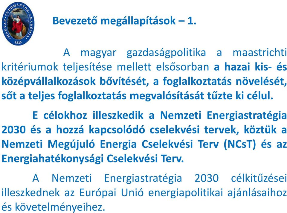 foglalkoztatás növelését, sőt a teljes foglalkoztatás megvalósítását tűzte ki célul.