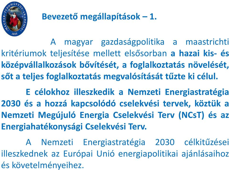 foglalkoztatás növelését, sőt a teljes foglalkoztatás megvalósítását tűzte ki célul.