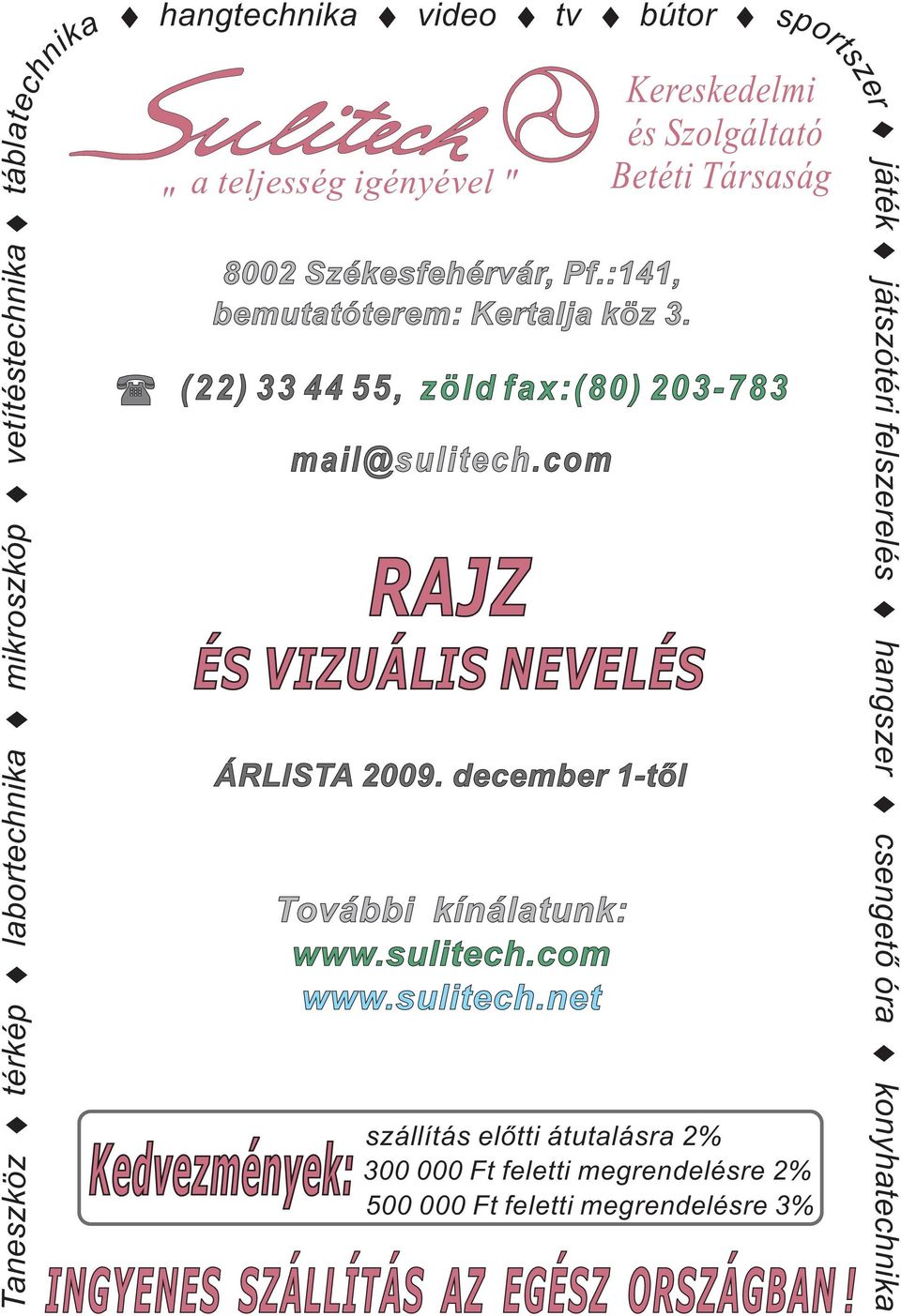 com RAJZ ÉS VIZUÁLIS NEVELÉS sportszer Kereskedelmi és Szolgáltató Betéti Társaság (22) 33 44 55, zöld fax:(80) 203-783 ÁRLISTA 2009.