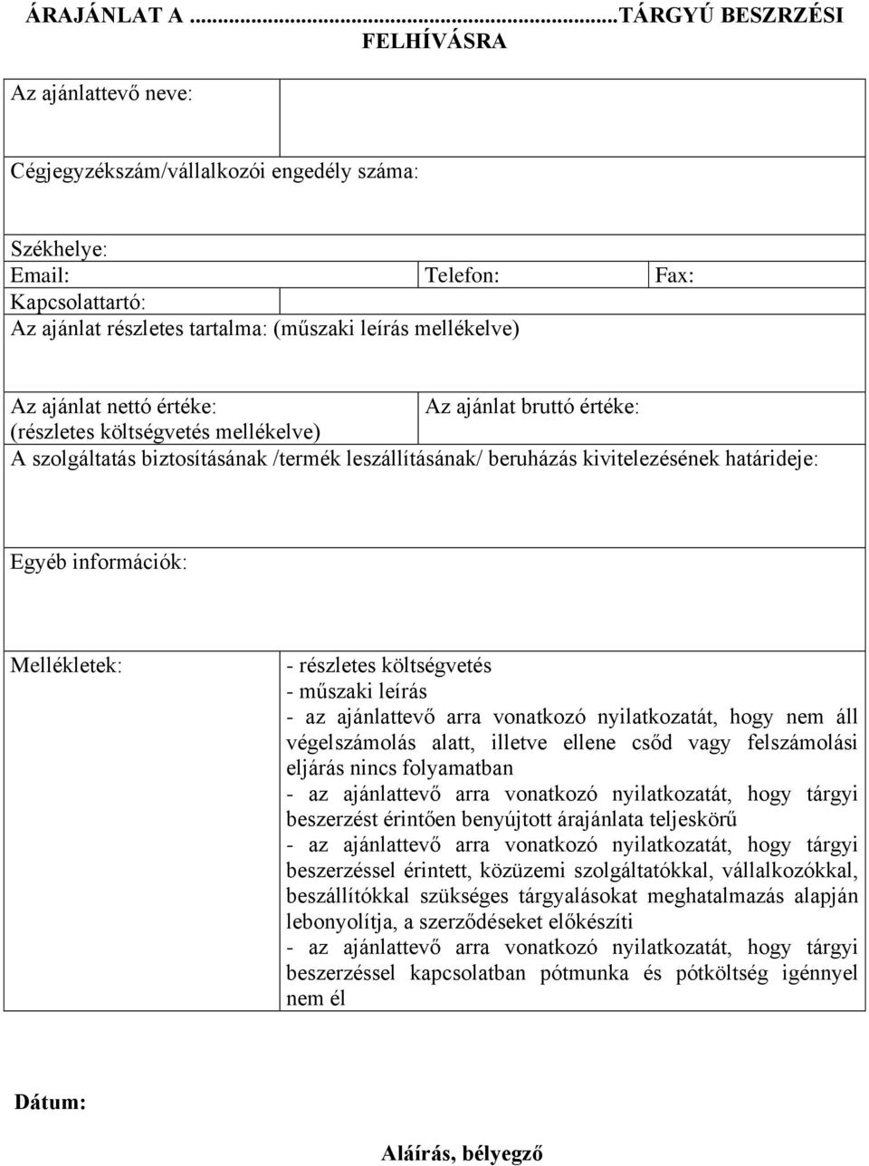 mellékelve) Az ajánlat nettó értéke: Az ajánlat bruttó értéke: (részletes költségvetés mellékelve) A szolgáltatás biztosításának /termék leszállításának/ beruházás kivitelezésének határideje: Egyéb