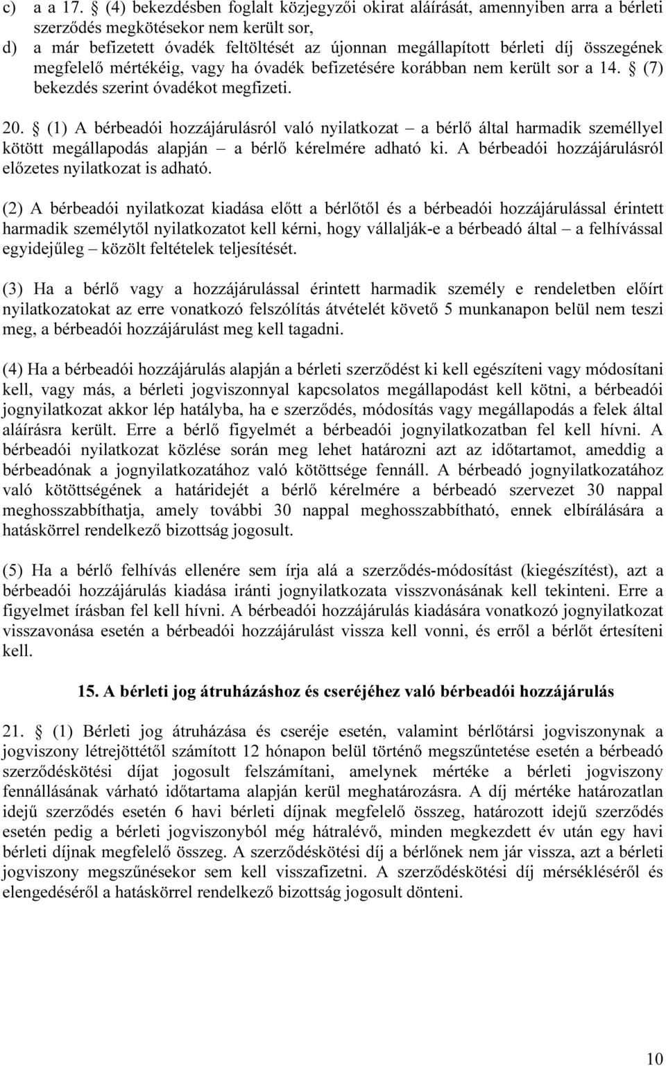 összegének megfelelő mértékéig, vagy ha óvadék befizetésére korábban nem került sor a 14. (7) bekezdés szerint óvadékot megfizeti. 20.