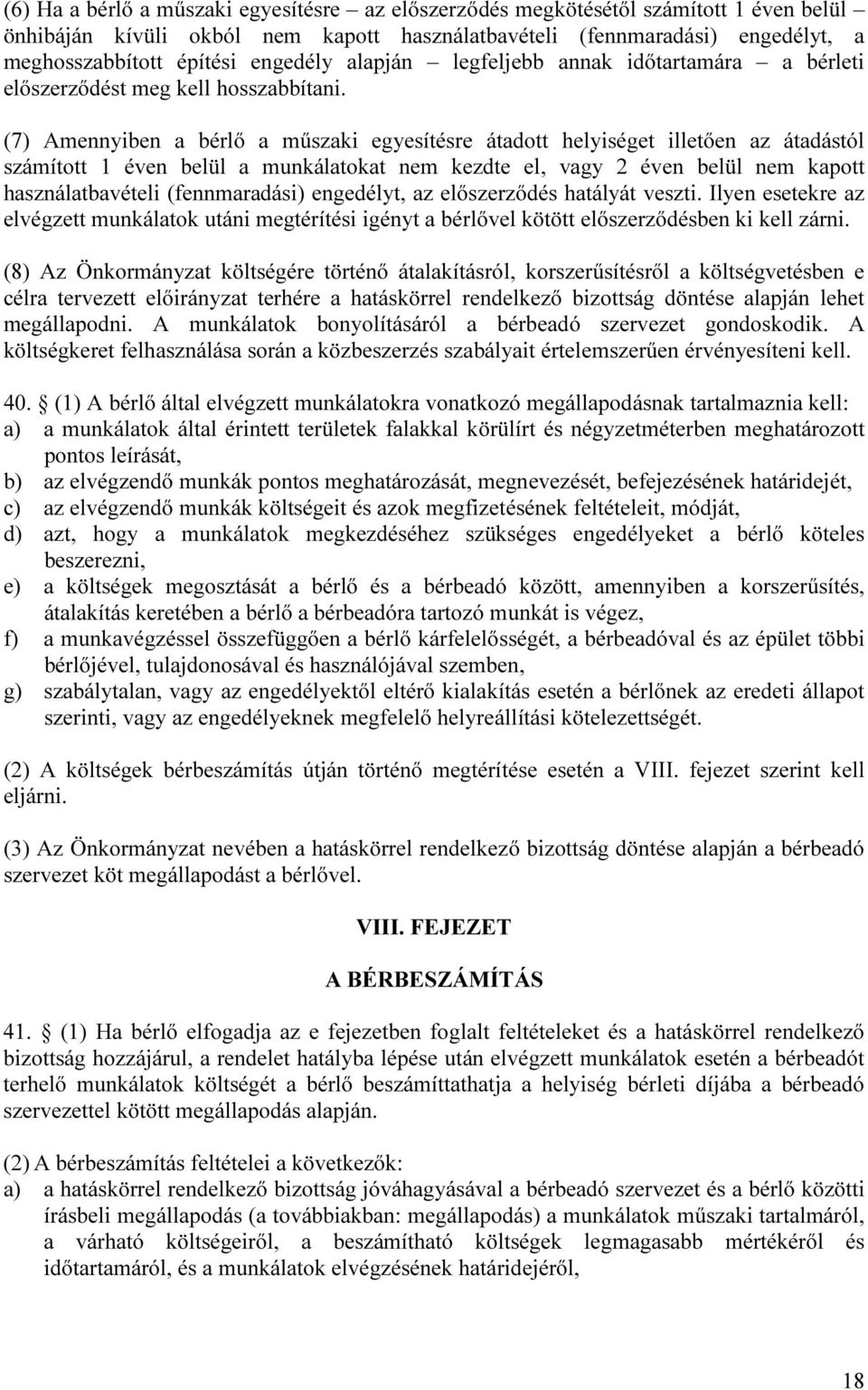 (7) Amennyiben a bérlő a műszaki egyesítésre átadott helyiséget illetően az átadástól számított 1 éven belül a munkálatokat nem kezdte el, vagy 2 éven belül nem kapott használatbavételi