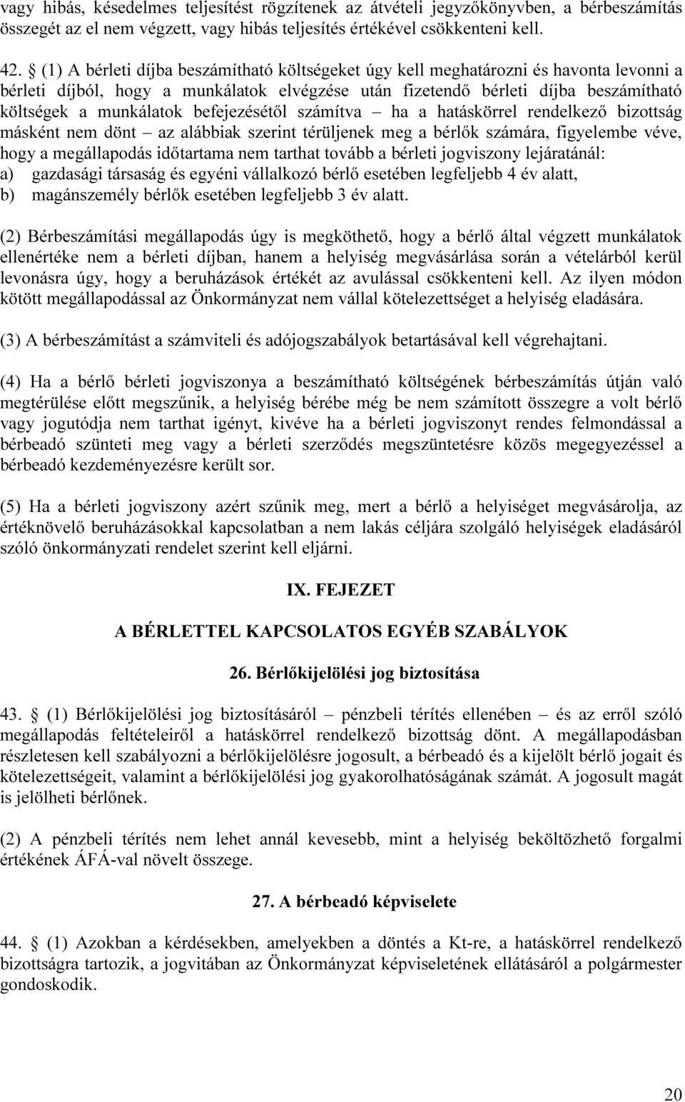 befejezésétől számítva ha a hatáskörrel rendelkező bizottság másként nem dönt az alábbiak szerint térüljenek meg a bérlők számára, figyelembe véve, hogy a megállapodás időtartama nem tarthat tovább a