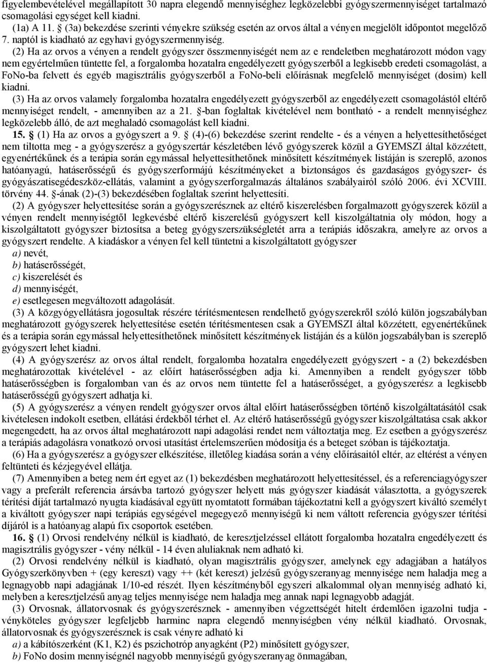 (2) Ha az orvos a vényen a rendelt gyógyszer összmennyiségét nem az e rendeletben meghatározott módon vagy nem egyértelműen tüntette fel, a forgalomba hozatalra engedélyezett gyógyszerből a legkisebb