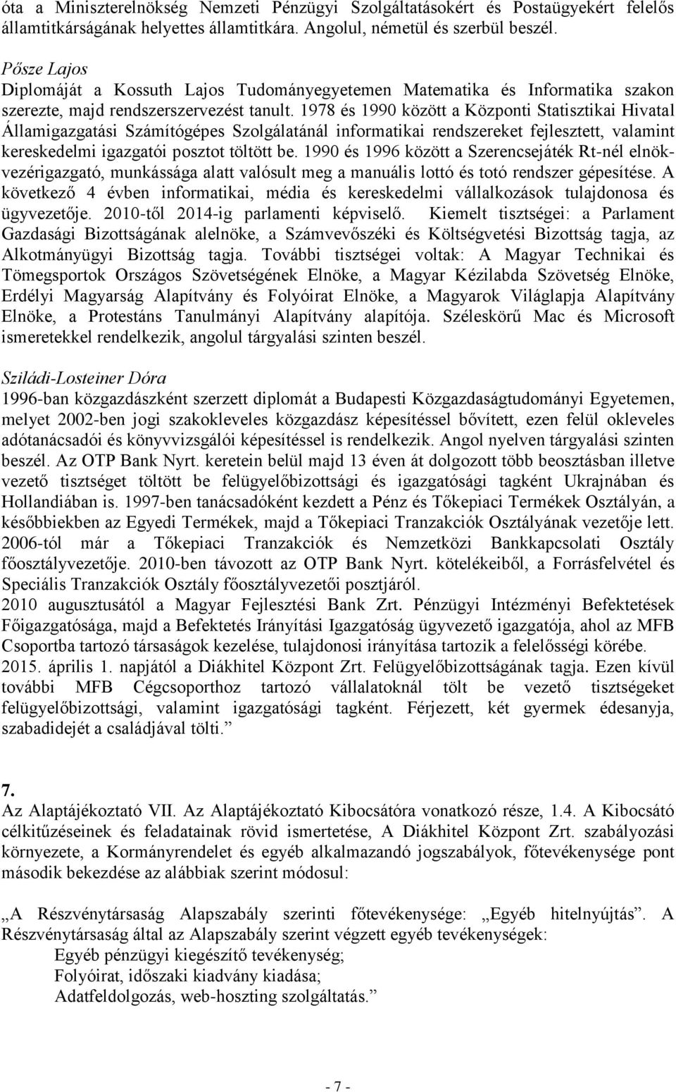 1978 és 1990 között a Központi Statisztikai Hivatal Államigazgatási Számítógépes Szolgálatánál informatikai rendszereket fejlesztett, valamint kereskedelmi igazgatói posztot töltött be.