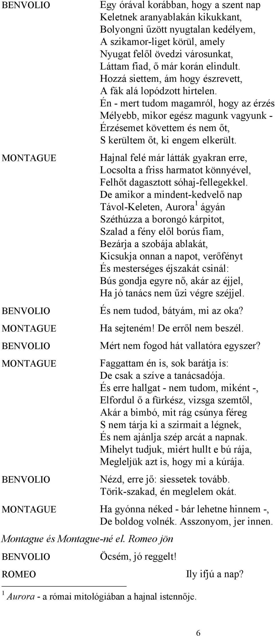 Én - mert tudom magamról, hogy az érzés Mélyebb, mikor egész magunk vagyunk - Érzésemet követtem és nem őt, S kerültem őt, ki engem elkerült.