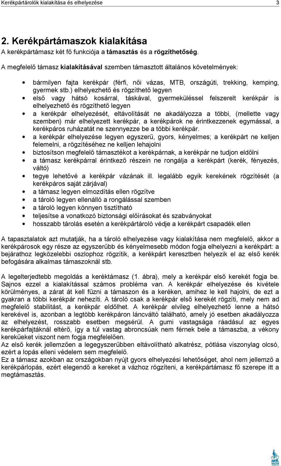 ) elhelyezhető és rögzíthető legyen első vagy hátsó kosárral, táskával, gyermeküléssel felszerelt kerékpár is elhelyezhető és rögzíthető legyen a kerékpár elhelyezését, eltávolítását ne akadályozza a