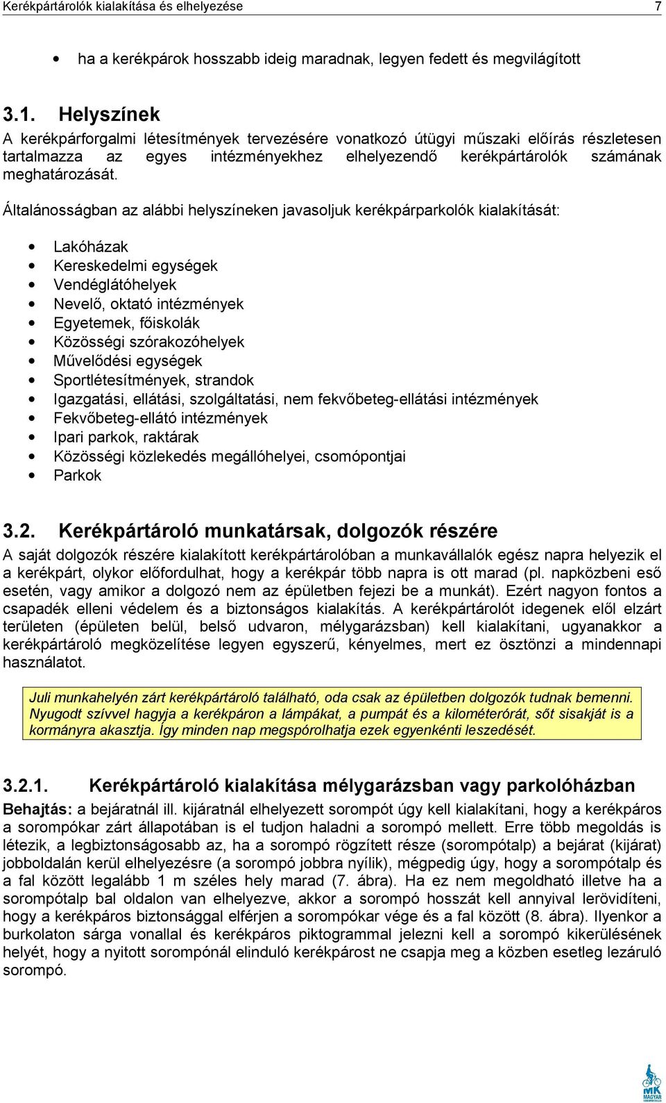 Lakóházak Kereskedelmi egységek Vendéglátóhelyek Nevelő, oktató intézmények Egyetemek, főiskolák Közösségi szórakozóhelyek Művelődési egységek Sportlétesítmények, strandok Igazgatási, ellátási,