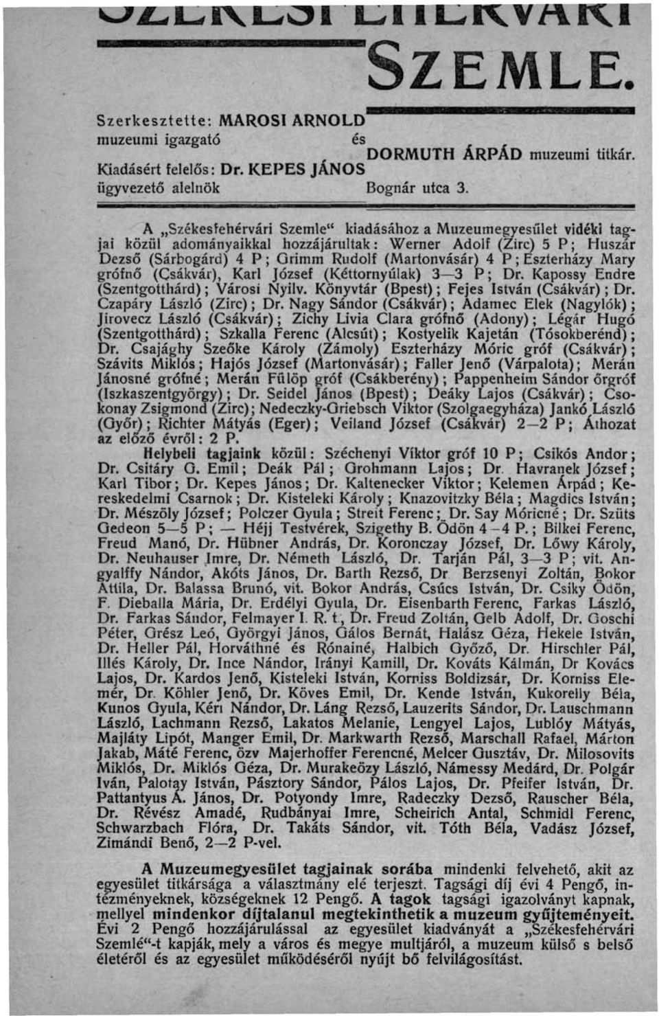 Eszterházy Mary grófnő (Csákvár), Kari József (Kéttornyúlak) 3 3 P; Dr. Kapossy Endre (Szentgotthárd) ; Városi Nyilv. Könyvtár (Bpest) ; Fejes István (Csákvár) ; Dr. Czapáry László (Zirc) ; Dr.