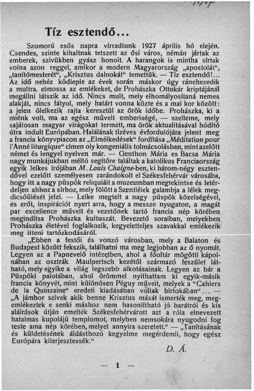 ... Az idő nehéz ködleple az évek során máskor úgy ránehezedik a múltra, elmossa az emlékeket, de Prohászka Ottokár kriptájánál megállni látszik az idő.