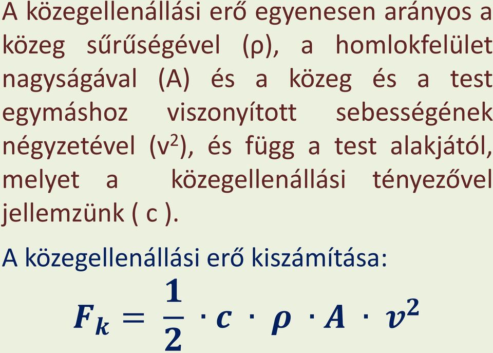 sebességének négyzetével (v 2 ), és függ a test alakjától, melyet a