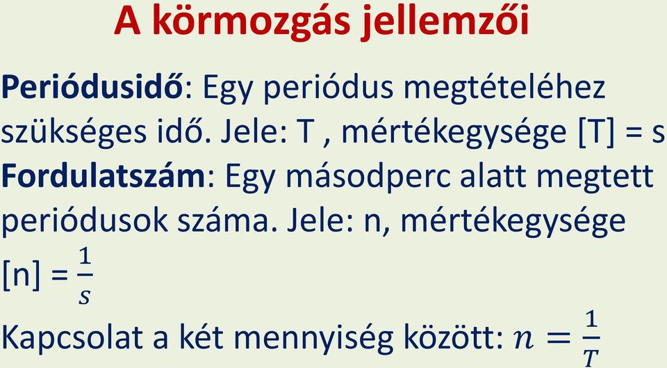 Jele: T, mértékegysége [T] = s Fordulatszám: Egy másodperc