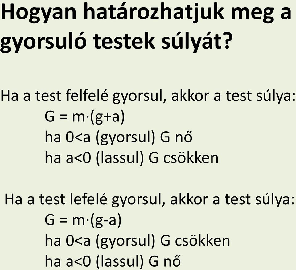 (gyorsul) G nő ha a<0 (lassul) G csökken Ha a test lefelé