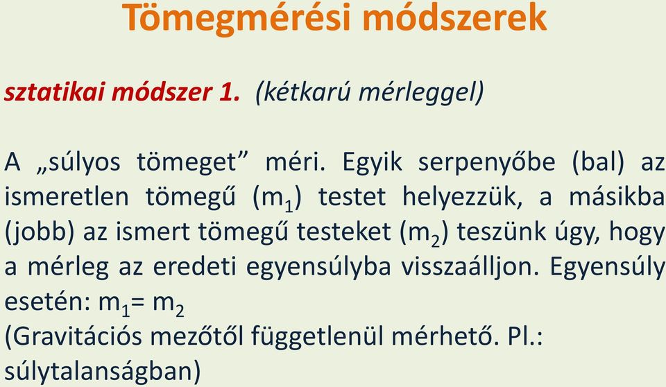 ismert tömegű testeket (m 2 ) teszünk úgy, hogy a mérleg az eredeti egyensúlyba