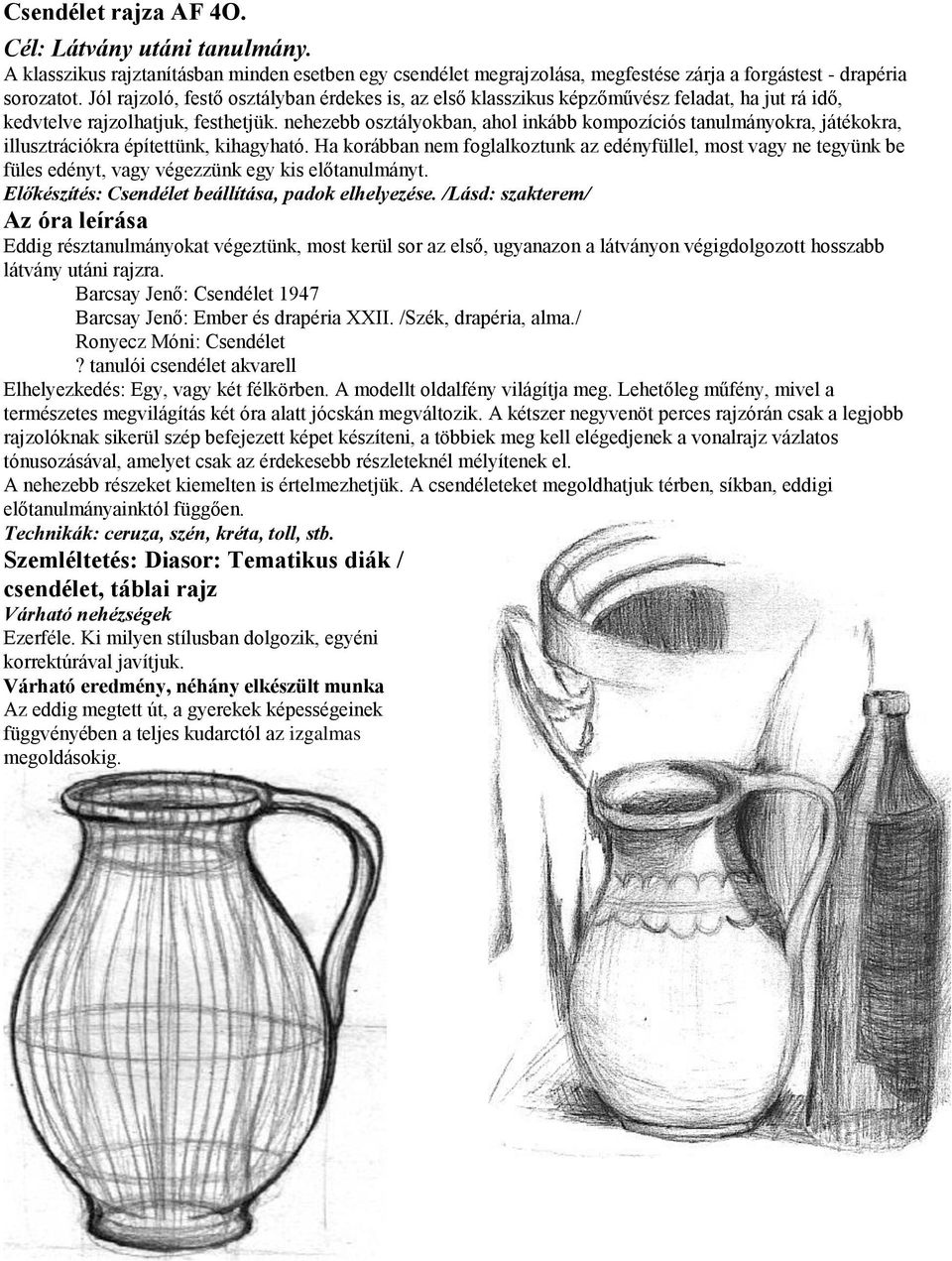 nehezebb osztályokban, ahol inkább kompozíciós tanulmányokra, játékokra, illusztrációkra építettünk, kihagyható.