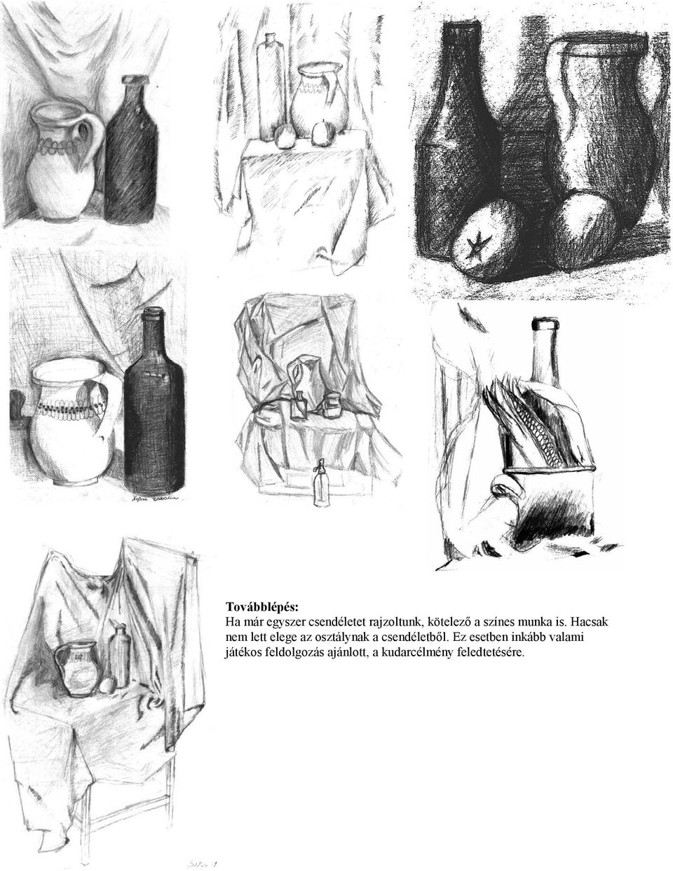 Hacsak nem lett elege az osztálynak a csendéletből.