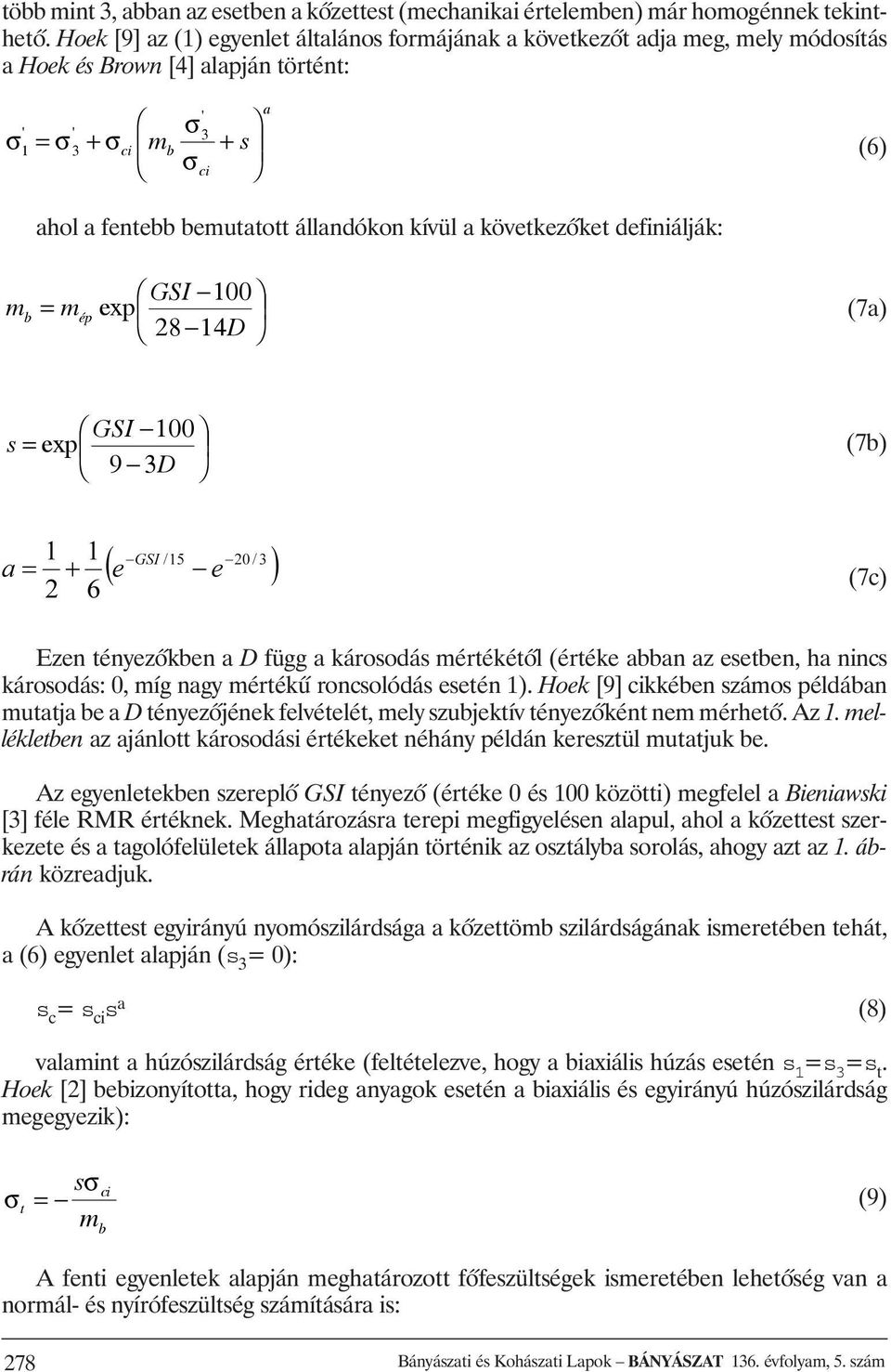 következõket definiálják: m b = m ép GSI 00 exp 28 4D (7a) GSI 00 s = exp 9 D (7b) (7c) Ezen tényezõkben a D függ a károsodás mértékétõl (értéke abban az esetben, ha nincs károsodás: 0, míg nagy