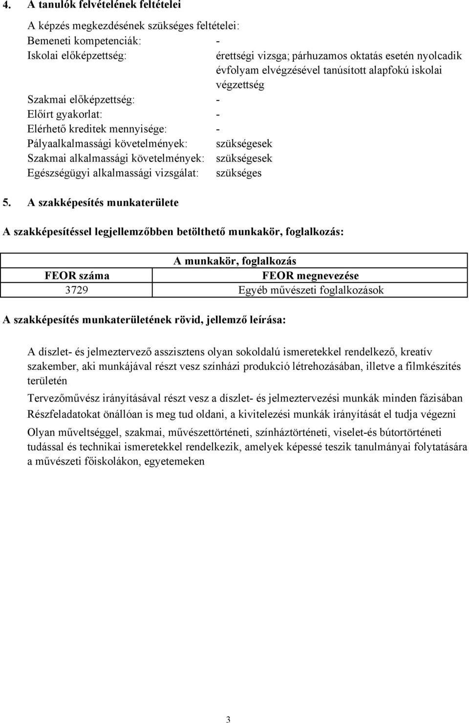 követelmények: szükségesek Egészségügyi alkalmassági vizsgálat: szükséges 5.