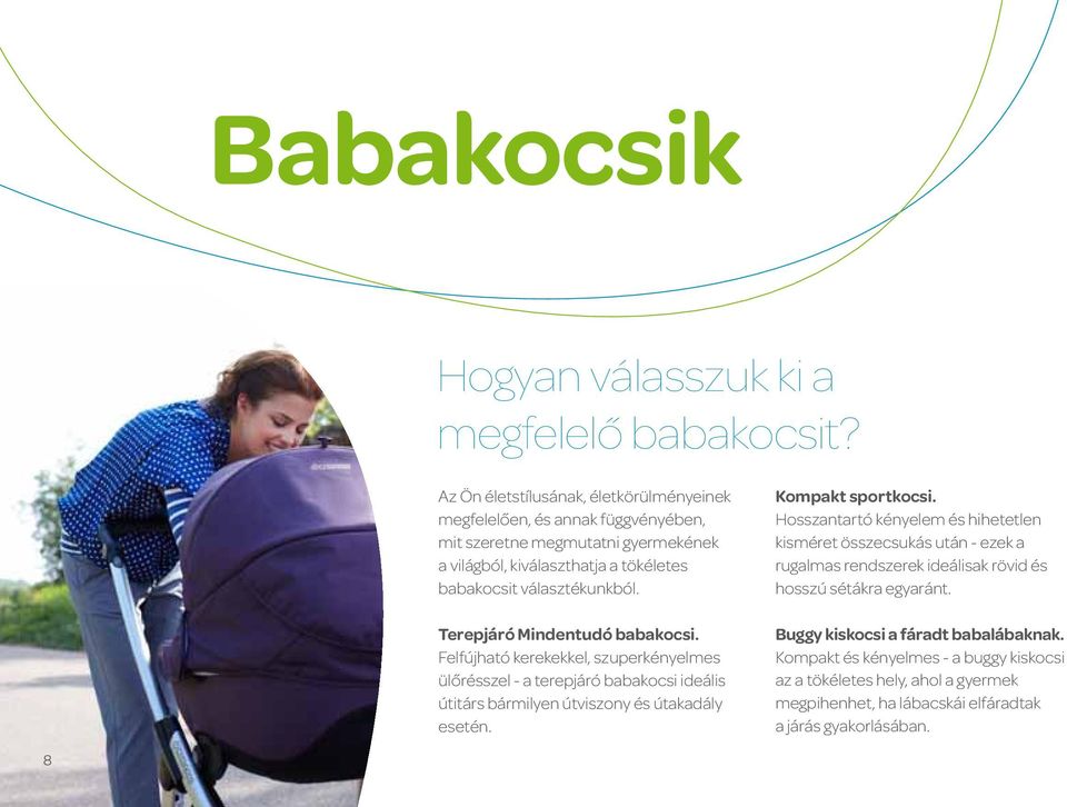 Terepjáró Mindentudó babakocsi. Felfújható kerekekkel, szuperkényelmes ülőrésszel - a terepjáró babakocsi ideális útitárs bármilyen útviszony és útakadály esetén. Kompakt sportkocsi.