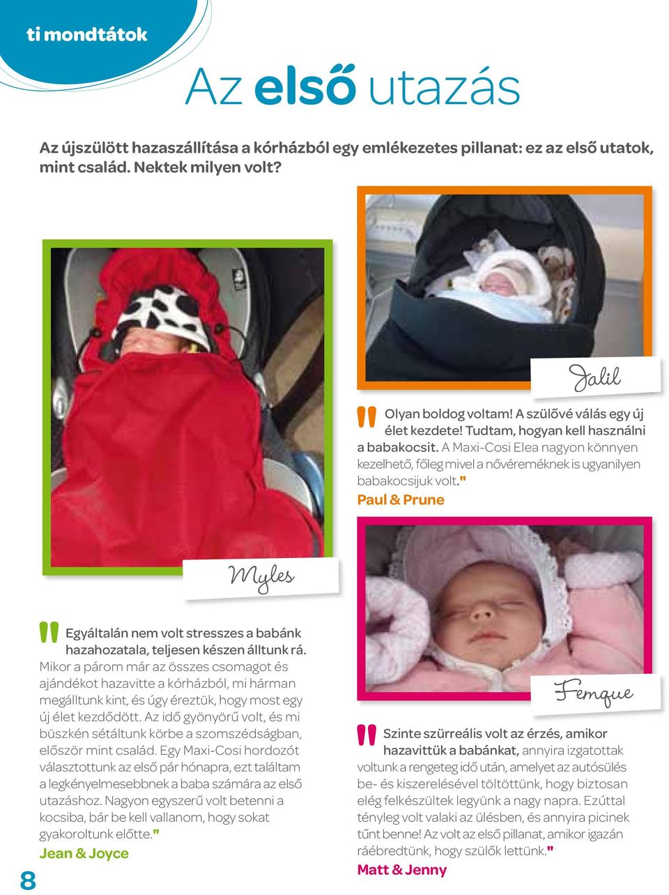 " Paul & Prune Myles 8 Egyáltalán nem volt stresszes a babánk hazahozatala, teljesen készen álltunk rá.