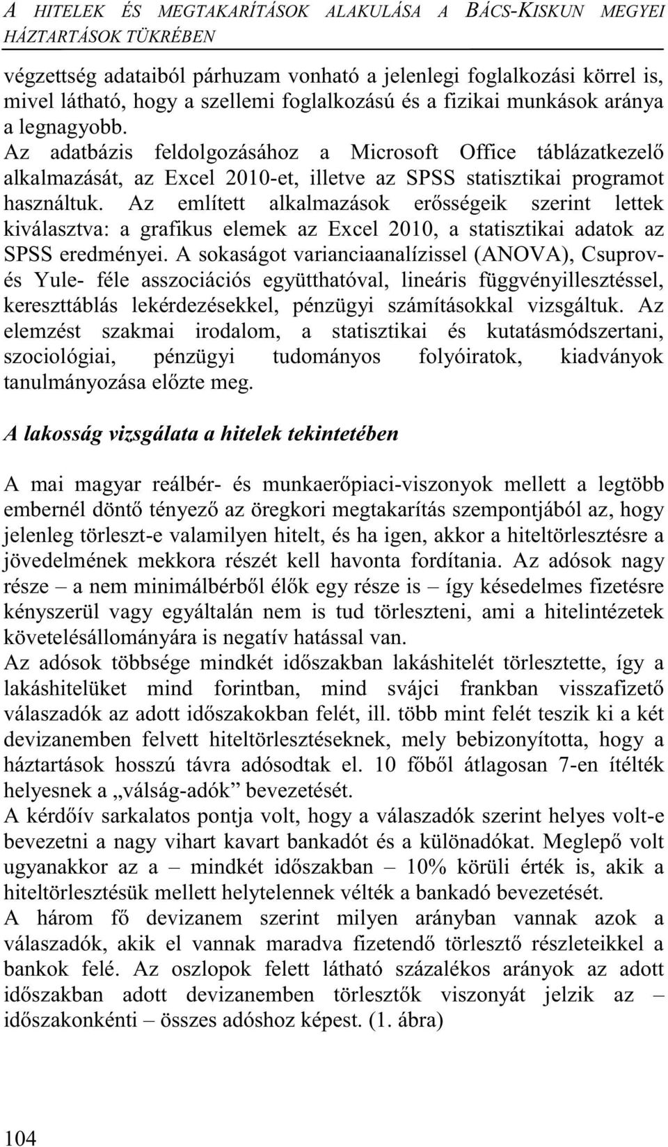 Az említett alkalmazások erősségeik szerint lettek kiválasztva: a grafikus elemek az Excel 2010, a statisztikai adatok az SPSS eredményei.
