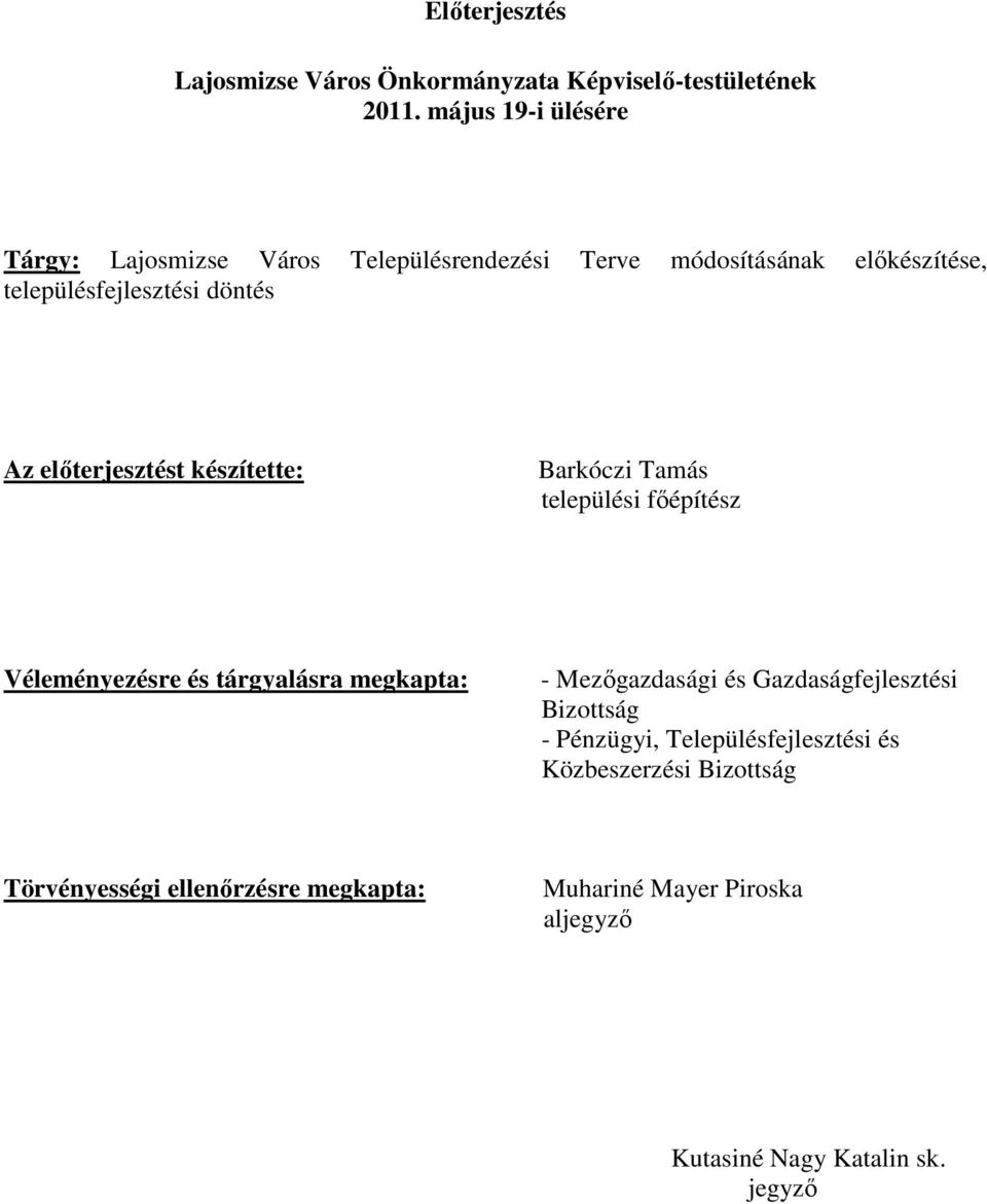 elıterjesztést készítette: Barkóczi Tamás települési fıépítész Véleményezésre és tárgyalásra megkapta: - Mezıgazdasági és