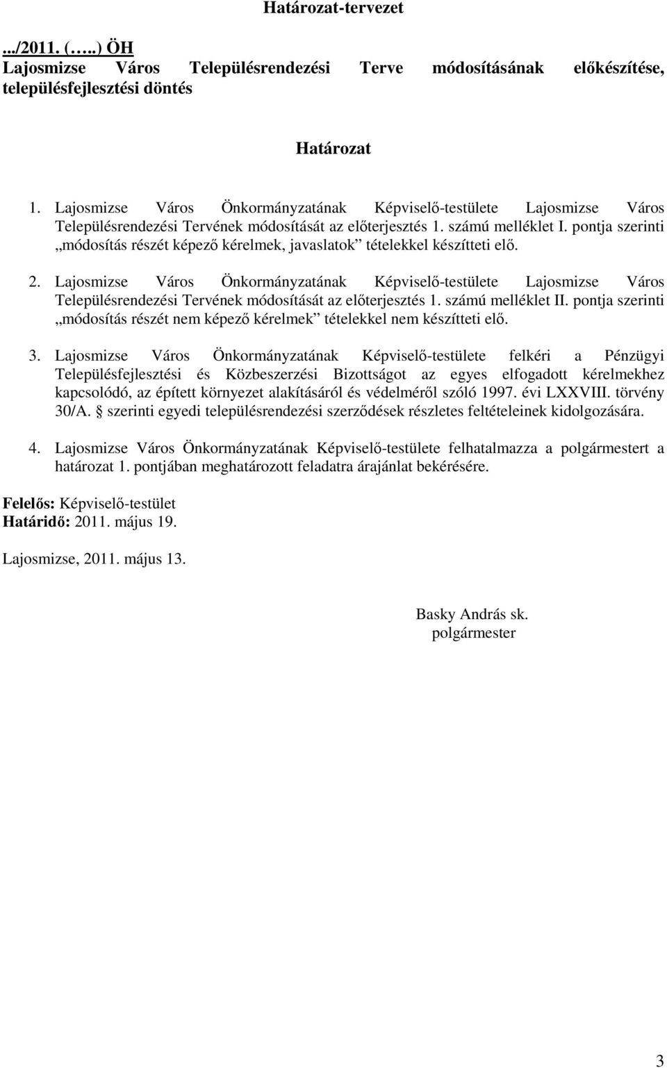 pontja szerinti módosítás részét képezı kérelmek, javaslatok tételekkel készítteti elı. 2.