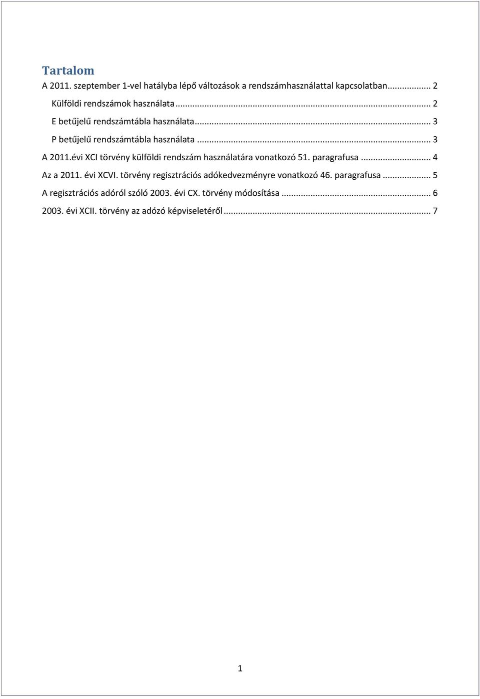 évi XCI törvény külföldi rendszám használatára vonatkozó 51. paragrafusa... 4 Az a 2011. évi XCVI.