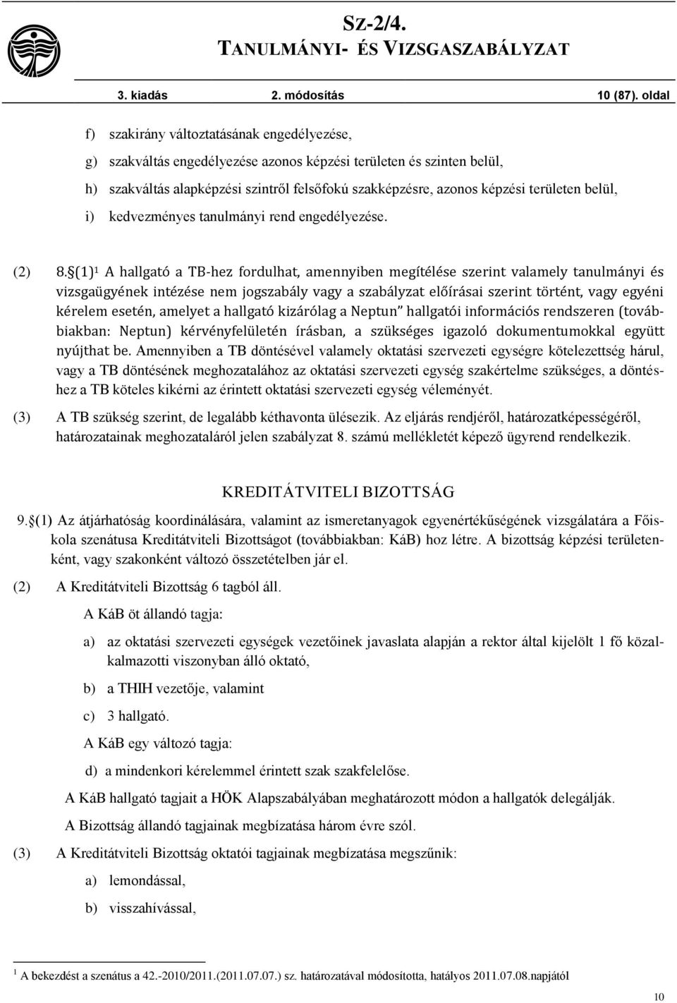 területen belül, i) kedvezményes tanulmányi rend engedélyezése. (2) 8.