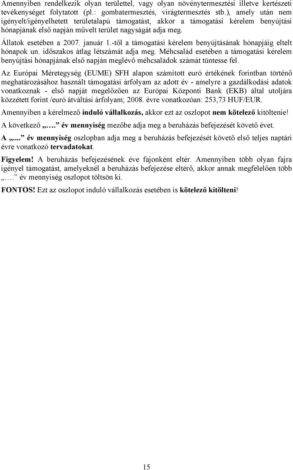 -től a támogatási kérelem benyújtásának hónapjáig eltelt hónapok un. időszakos átlag létszámát adja meg.