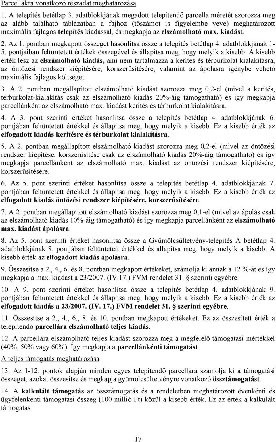 megkapja az elszámolható max. kiadást. 2. Az 1. pontban megkapott összeget hasonlítsa össze a telepítés betétlap 4. adatblokkjának 1-5.