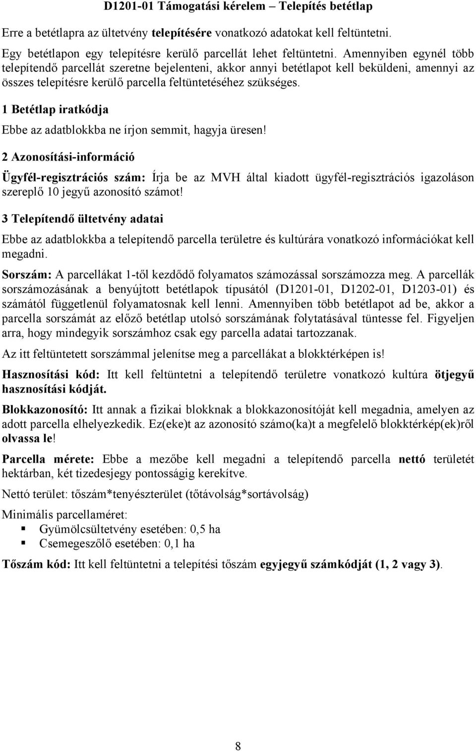 1 Betétlap iratkódja Ebbe az adatblokkba ne írjon semmit, hagyja üresen!