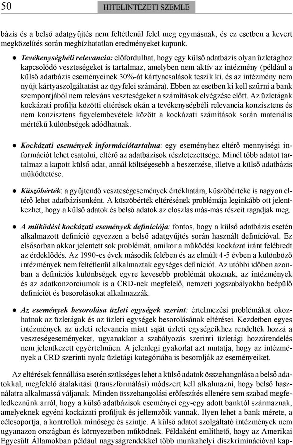 30%-át kártyacsalások teszik ki, és az intézmény nem nyújt kártyaszolgáltatást az ügyfelei számára).