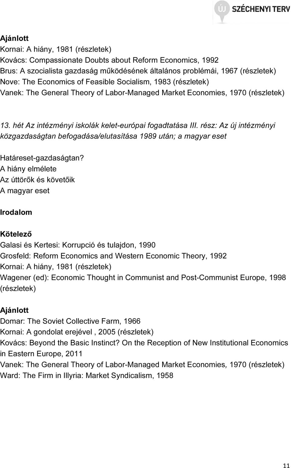rész: Az új intézményi közgazdaságtan befogadása/elutasítása 1989 után; a magyar eset Határeset-gazdaságtan?
