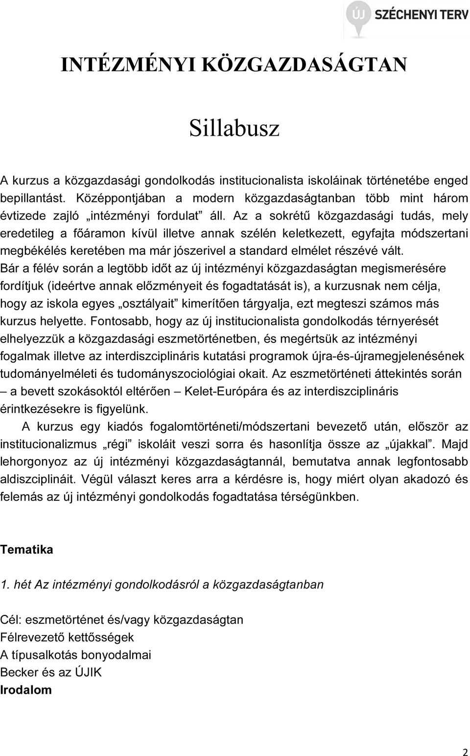 Az a sokrétű közgazdasági tudás, mely eredetileg a főáramon kívül illetve annak szélén keletkezett, egyfajta módszertani megbékélés keretében ma már jószerivel a standard elmélet részévé vált.
