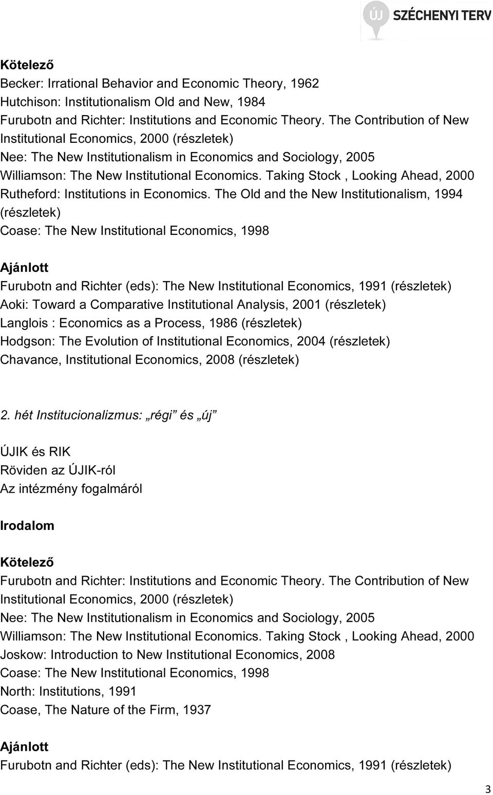 Taking Stock, Looking Ahead, 2000 Rutheford: Institutions in Economics.