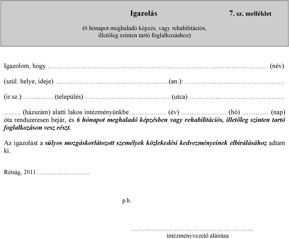 .. (hó) (nap) óta rendszeresen bejár, és 6 hónapot meghaladó képzésben vagy rehabilitációs, illetőleg szinten tartó foglalkozáson vesz